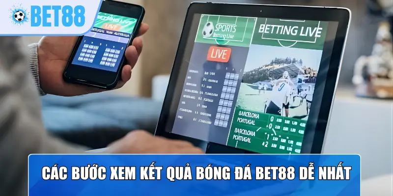 Các bước xem kết quả bóng đá Bet88 dễ nhất
